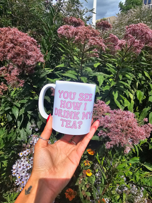 'See How I Drink My Tea?' Coffee Mug